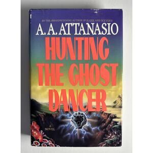 Hunting The Ghost Dancer by A A Attanasio First 1st Edition 1991 VTG HC RARE
